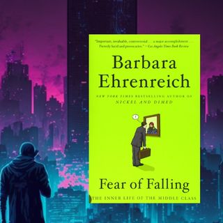 Barbara Ehrenreich's Fear of Falling - PMC course essential (assisted) reading Week 1 excerpt 2