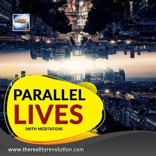 Parallel Lives (With Meditation)