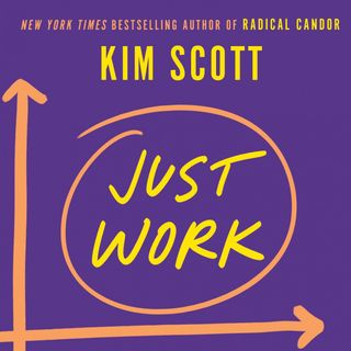 Just Work: the podcast accompanying the book by Kim Scott