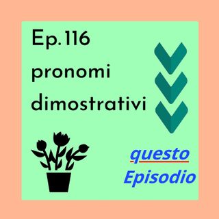 Ep. 116 - Beginner: Aggettivi e pronomi dimostrativi 🇮🇹 Luisa's Podcast