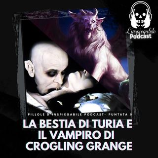 La BESTIA di Turia e il VAMPIRO di Crogling Grange - Pillole in Podcast Pt. 2
