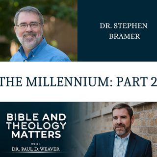 BTM 12 - The Millennium: Part 2 - with Dr. Stephen Bramer