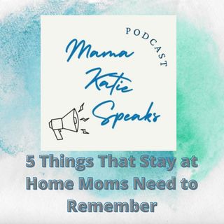 Episode 23: Things That Stay at Home Moms Need to Remember