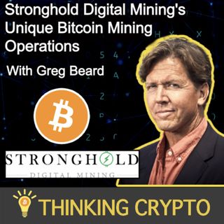 Greg Beard Interview - Stronghold Digital Mining's Unique Approach to Bitcoin Mining in the USA