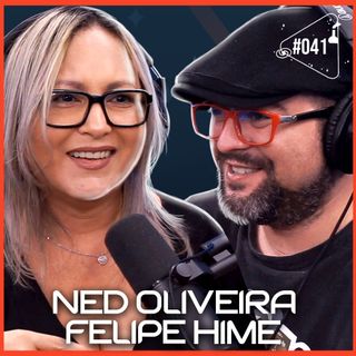 NED OLIVEIRA E FELIPE HIME - Ciência Sem Fim #41