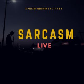 Episode 8 - Sarcasm Live