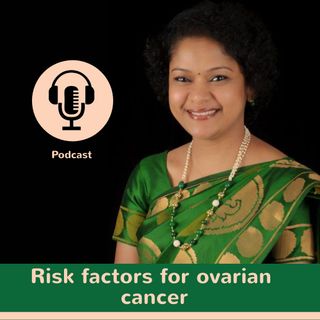Risk factors of developing ovarian cancer and its prevention by Dr. Rani bhat