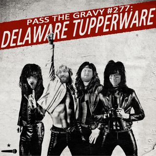 Pass The Gravy #277: Delaware Tupperware
