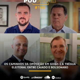 PodFalar #190 | Os caminhos da oposição em Goiás e a trégua eleitoral entre Caiado e Bolsonaro