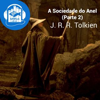 A sociedade do anel - Parte 2 (J. R. R. Tolkien) | Literário