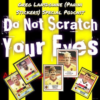 Do Not Scratch Your Eyes - Greg Lansdowne (Panini Stickers) Special - S2 Ep18