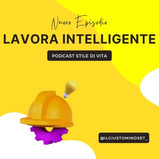 Podcast Stile di Vita: "Lavora Intelligente"