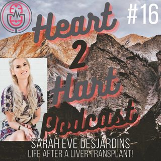 Ep.16 W/ Sarah Eve Desjardins - Life after a liver transplant!