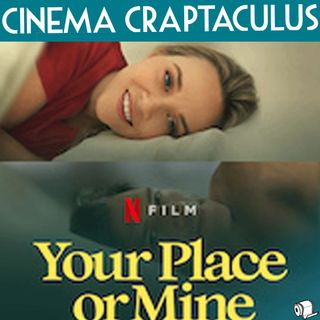"Your Place or Mine" CINEMA CRAPTACULUS