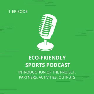 Eco-Friendly Sports Podcast: 1. Introduction of the Project, Partners, Activities, Outputs