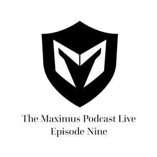 The Maximus Podcast LIVE 9