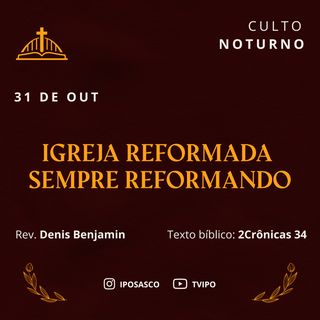 Igreja Reformada Sempre Reformando (2Crônicas 34) - Rev Denis Benjamin