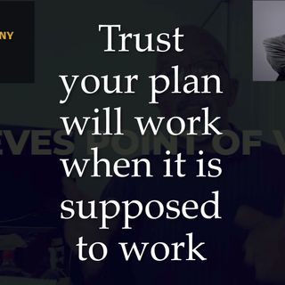 trust your plan to work when it is supposed to work