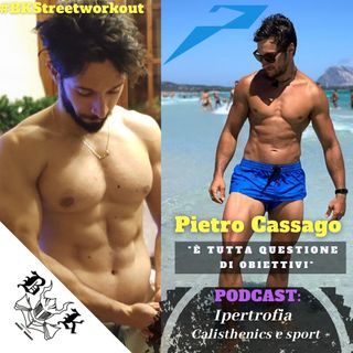 EP 42 - IPERTROFIA nel Calisthenics e sport con PIETRO CASSAGO
