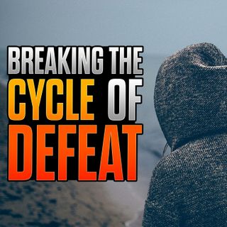 21 Day Fast - Day 15 - Fasting Breaks the Cycle of Defeat