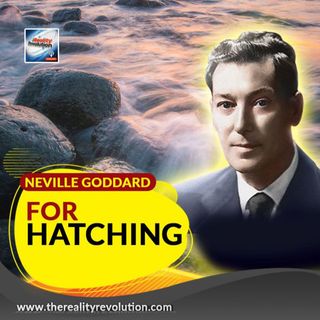 Neville Goddard - For Hatching