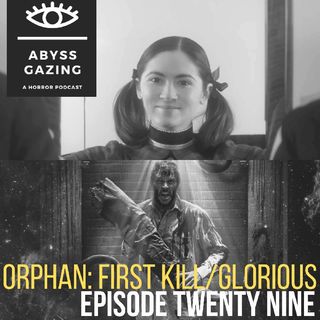 Orphan: First Kill/Glorious | Abyss Gazing: A Horror Podcast #29