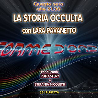 Forme d' Onda-Lara Pavanetto - La Storia Occulta - 26-04-2018