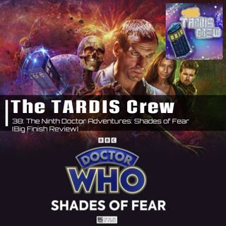 38. Doctor Who - The Ninth Doctor Adventures: Shades of Fear (Big Finish Review)
