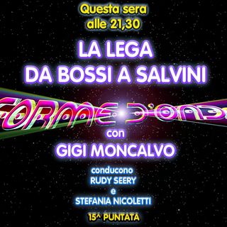 Forme d'Onda - Gigi Moncalvo - La Lega da Bossi a Salvini - 15^ puntata (06/02/2020)