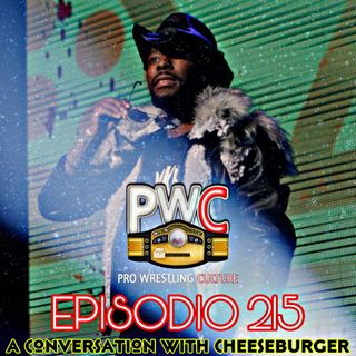 Pro Wrestling Culture #215 - A conversation with Cheeseburger