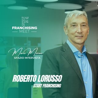 Ep. 08 - Roberto Lorusso, responsabile franchising Start Franchising