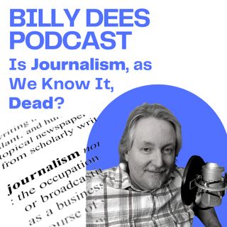 Is Journalism, as We Know It, Dead?