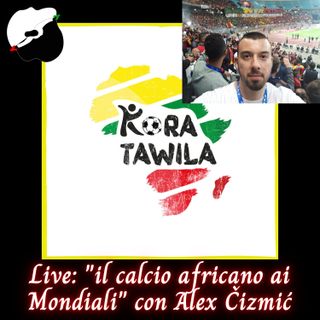 Live: il calcio africano ai Mondiali con Alex Čizmić