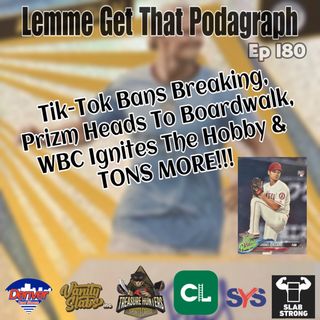 Episode 180: Tik-Tok Bans Breaking, WBC & Prizm Heads To Boardwalk