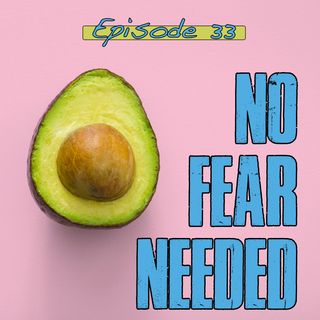 Episode 33 - No Fear Needed