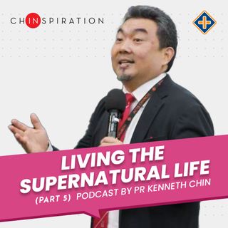 Living the Supernatural Life (Part 5)