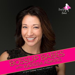 Ep. 5 - BossUp and Become the best version of YOU with Guest Host Karissa Adkins