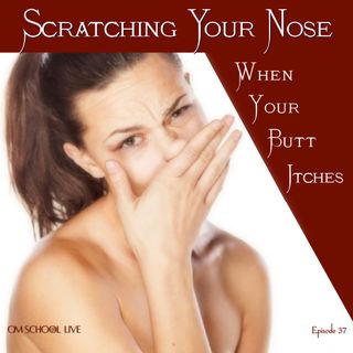 Episode 037 - Scratching Your Nose When Your Butt Itches