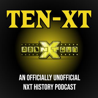 TEN-XT: A WWE NXT History Podcast
