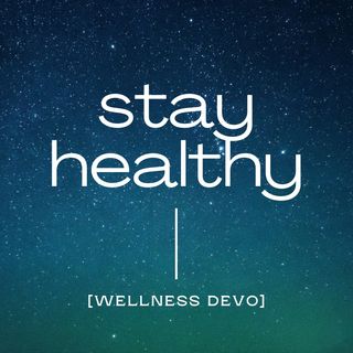 Stay Healthy [Wellness Devo]