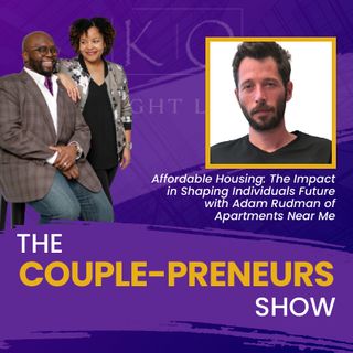 Episode #30-Affordable Housing: The Impact in Shaping Individuals Future Adam Rudman of Apartments Near Me speaks w/Oscar and Kiya Frazier