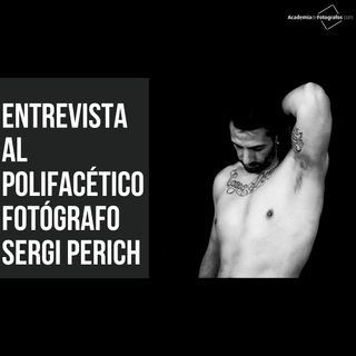 Entrevista al polifacético fotógrafo Sergi Perich