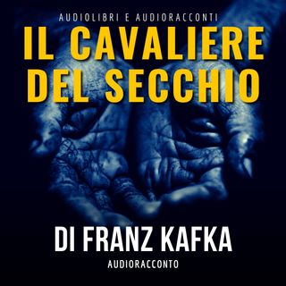 Il cavaliere del secchio di F. Kafka - Audiolibri e Audioracconti