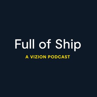 Full of Ship: A Vizion Podcast