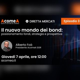 Il nuovo mondo dei bond: posizionamento fondi, strategia e prospettive - Episodio 3