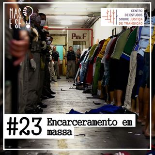 Mas e se? #23 - Encarceramento em Massa