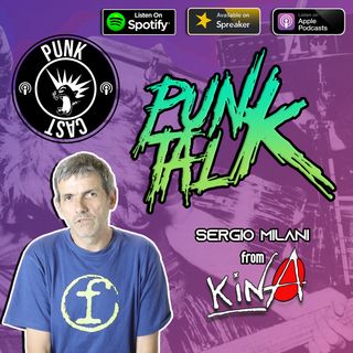 PunkTalk - 4 Chiacchiere con SERGIO MILANO (KINA)