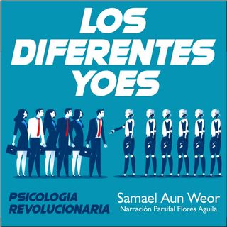 LOS DIFERENTES YOES - Psicología Revolucionaria - Samael Aun Weor - Audiolibro Capítulo 10