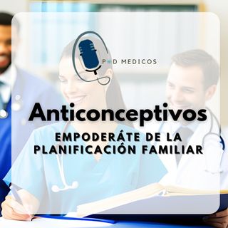 Anticonceptivos: Empoderáte de la Planificación Familiar