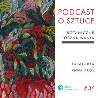 Odcinek 36/ Botaniczne poszukiwania kuratorki Anny Król.
